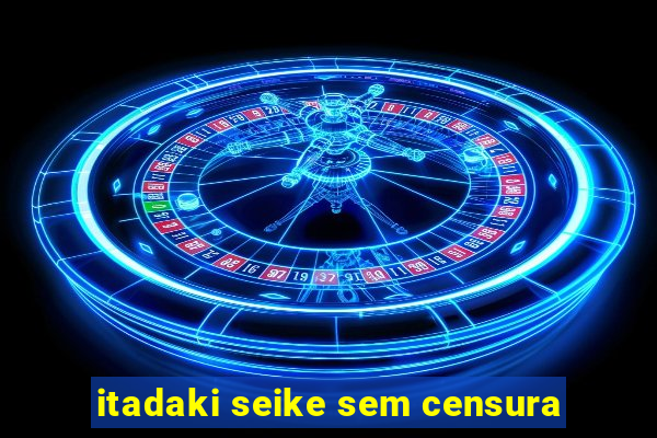 itadaki seike sem censura